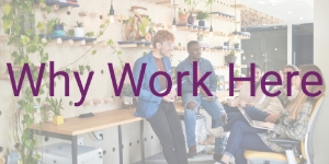 Why Work Here Why Work Here